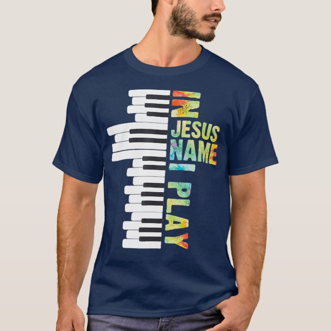 In Jesus Name I Play Piano Christian Music Gift T-Shirt (Front)