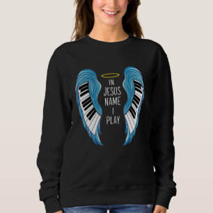 In Jesus Name I Play Piano Player Christian Music  Sweatshirt
