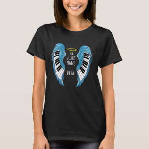 In Jesus Name I Play Piano Player Christian Music T-Shirt