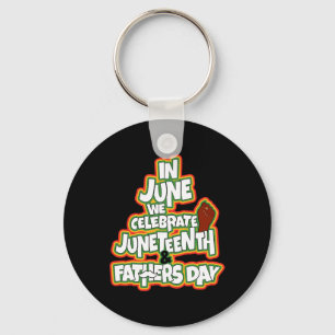 In June We Celebrate Juneteenth And Fathers Day Key Ring