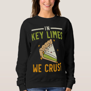 In Key Limes We Crust Key Lime Pie Florida Dessert Sweatshirt