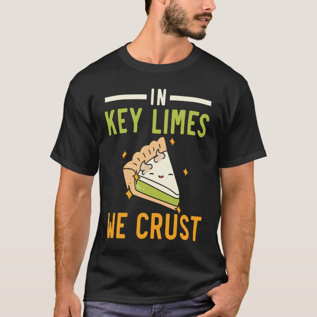 In Key Limes We Crust Key Lime Pie Florida Dessert T-Shirt (Front)