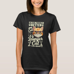 In Legal Trouble Better Call Lawyer Cat, Funny Law T-Shirt