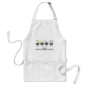 In Life Are You Catalytic Enough? (Enzyme) Standard Apron