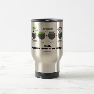 In Life Are You The Enzyme Or The Substrate? Travel Mug