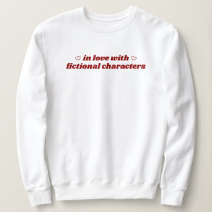 In Love With Fictional Characters Cute Bookish Sweatshirt