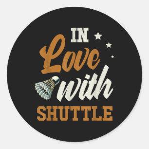 In Love With Shuttle Badminton Enthusiast Classic Round Sticker