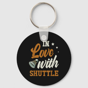 In Love With Shuttle Badminton Enthusiast Key Ring