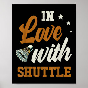 In Love With Shuttle Badminton Enthusiast Poster