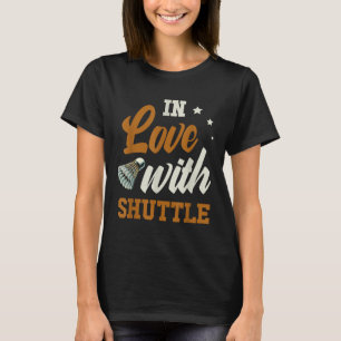 In Love With Shuttle Badminton Enthusiast T-Shirt