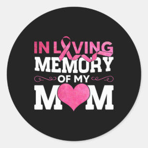In Loving Memory Of Mom Breast Cancer Awareness He Classic Round Sticker
