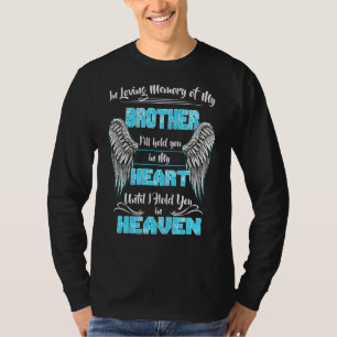 In Loving Memory Of My Brother I'll Hold You In My T-Shirt