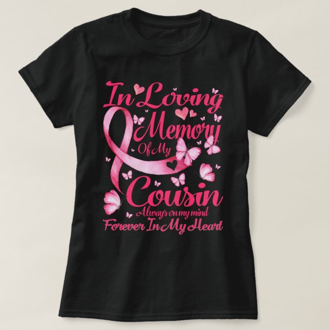 In loving memory of my Cousin-For my Cousin lives  T-Shirt (Design Front)