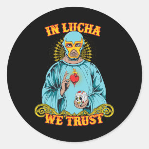 In Lucha We Trust Shirt Mexican Cinco De Mayo Classic Round Sticker