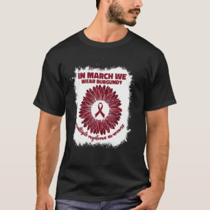 In March We Wear Burgundy Multiple Myeloma Awarene T-Shirt