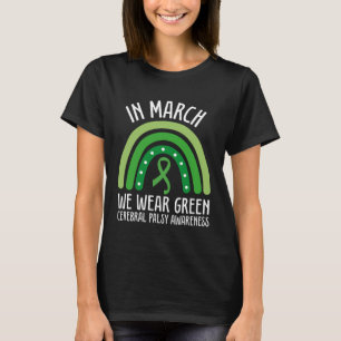 In March We Wear Green Cerebral Palsy Awareness CP T-Shirt