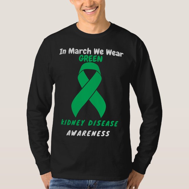 In March We Wear Green Kidney Disease Awareness 20 T-Shirt (Front)