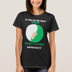 In March We Wear Green Kidney Disease Awareness 20 T-Shirt