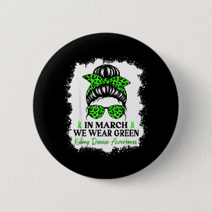 in March We Wear Green Kidney Disease Awareness 6 Cm Round Badge