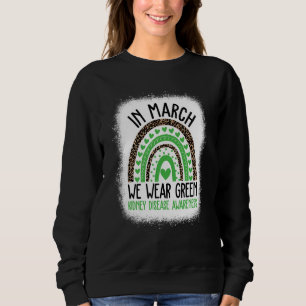 In March We Wear Green Kidney Disease Awareness Mo Sweatshirt