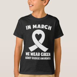 In March We Wear Green Kidney Disease Awareness  T-Shirt