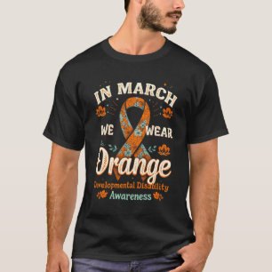 In March We Wear Orange - Developmental Disability T-Shirt