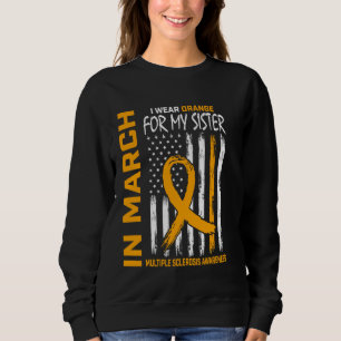 In March We Wear Orange For Sister Multiple Sclero Sweatshirt
