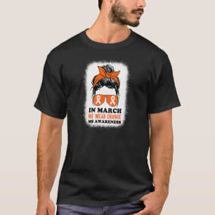 In March We Wear Orange Ms Multiple Sclerosis Mess T-Shirt