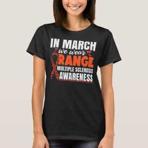 In March We Wear Orange  Multiple Sclerosis Awaren T-Shirt