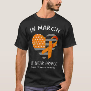 In March We Wear Orange Multiple Sclerosis Awarene T-Shirt
