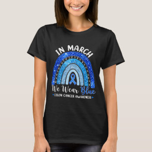 In march wear blue ribbon rainbow colon cancer T-Shirt