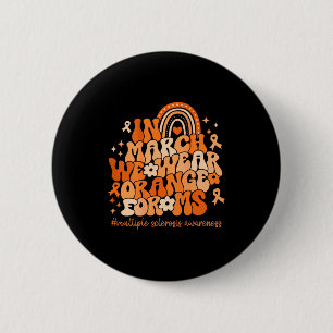 In march wear orange for multiple sclerosis 6 cm round badge
