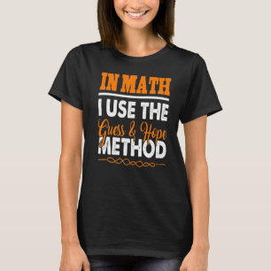 In Math I Use The Guess & Hope Method  Present T-Shirt