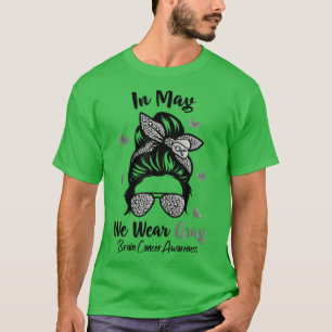 In May We Wear Gray Brain Cancer Awareness Messy B T-Shirt