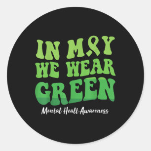 In May We Wear Green Mental Health Awareness Men W Classic Round Sticker