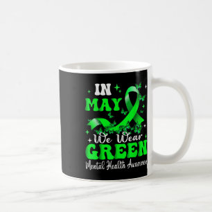 In May We Wear Green Mental Health Awareness Month Coffee Mug