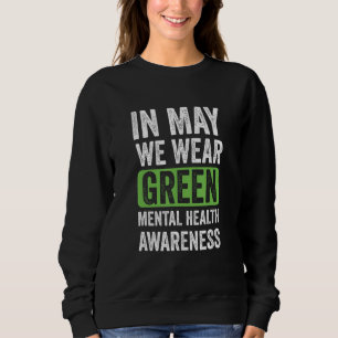 In May We Wear Green Mental Health Awareness Month Sweatshirt
