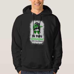 In May We Wear Green Messy Bun Mental Health Awar Hoodie
