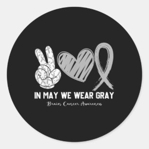 In May We Wear Grey Brain Cancer Awareness Month  Classic Round Sticker