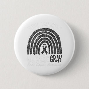 In May We Wear Grey Brain Cancer Awareness Rainbow 6 Cm Round Badge