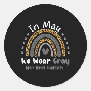 In May We Wear Grey Brain Cancer Tumour Awareness  Classic Round Sticker