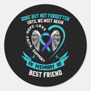 In Memory Of Loving Best Friend Suicide Awareness  Classic Round Sticker