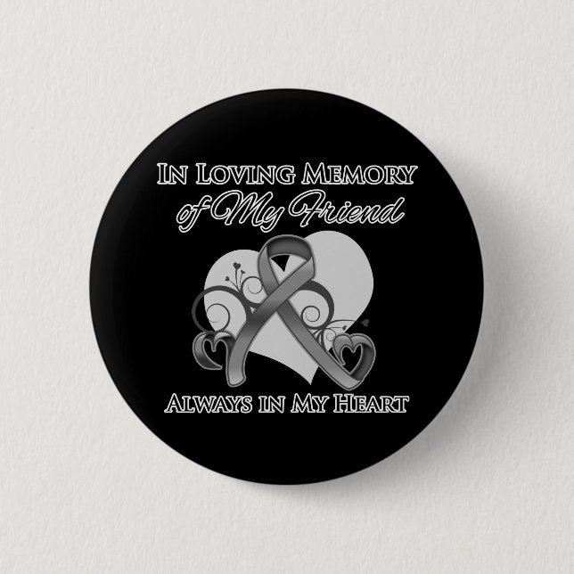 In Memory of My Friend - Brain Cancer 6 Cm Round Badge (Front)