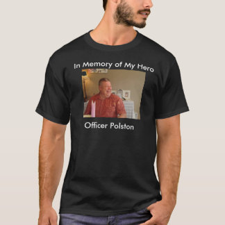 In Memory of My Hero, Officer Polston T-Shirt