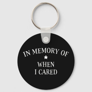 In Memory Of When I Cared Key Ring