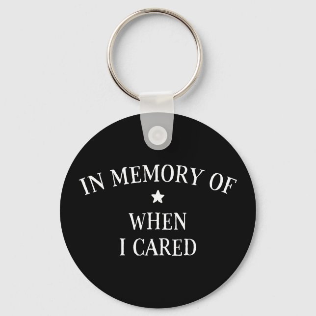 In Memory Of When I Cared Key Ring (Front)