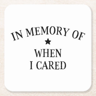 In Memory Of When I Cared Square Paper Coaster
