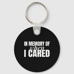 In Memory Of When I Cared Strong Women Feminist Key Ring