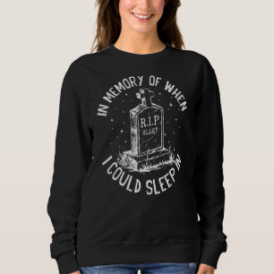 In Memory Of When I Could Sleep In Sweatshirt
