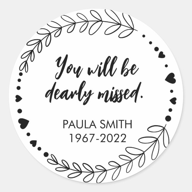 In Memory Of. You will be dearly missed. Classic Round Sticker (Front)